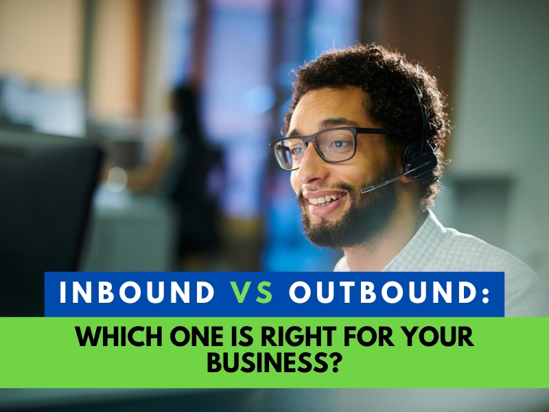 Inbound vs Outbound Call Center: Which One Is Right for Your Business?
